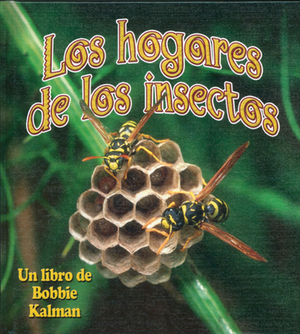 Los Hogares de Los Insectos by John Crossingham, Bobbie Kalman