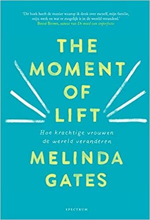 The Moment of Lift: Hoe krachtige vrouwen de wereld veranderen by Melinda Gates