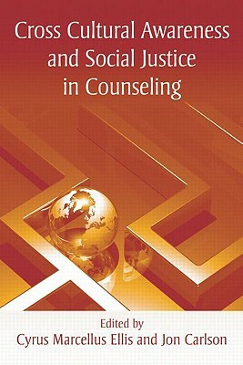 Cross Cultural Awareness and Social Justice in Counseling by Cyrus Marcellus Ellis, Jon Carlson