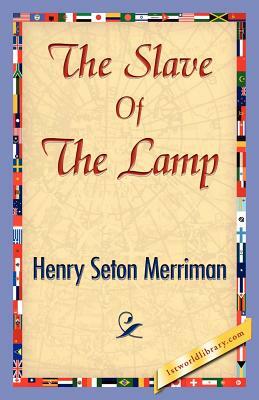 The Slave of the Lamp by Henry Seton Merriman, Seton Merriman Henry Seton Merriman