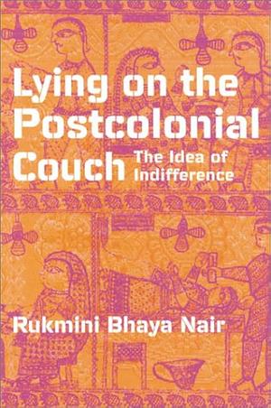 Lying on the Postcolonial Couch: The Idea of Indifference by Rukmini Bhaya Nair