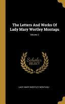 The Letters And Works Of Lady Mary Wortley Montagu; Volume 2 by Mary Wortley Montagu