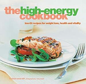 The High-energy Cookbook: Low-GI Recipes for Weight Loss and Vitality by Rachael Anne Hill