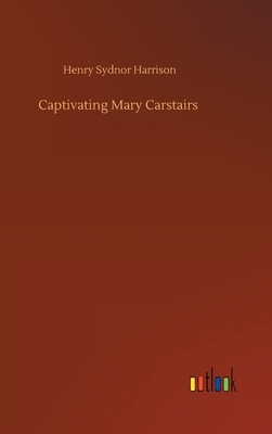 Captivating Mary Carstairs by Henry Sydnor Harrison