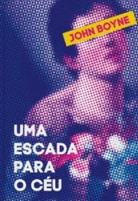 Uma Escada para o Céu by John Boyne