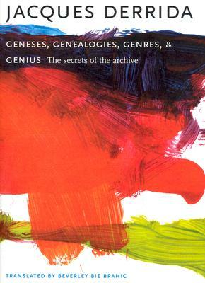 Geneses, Genealogies, Genres, and Genius: The Secrets of the Archive by Jacques Derrida