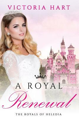 A Royal Renewal: The Royals of Heledia by Victoria Hart