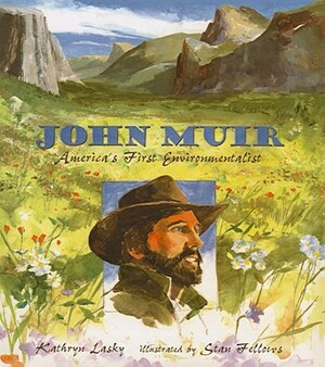 John Muir: America's First Environmentalist by Kathryn Lasky