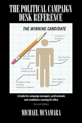 The Political Campaign Desk Reference: A Guide for Campaign Managers, Professionals and Candidates Running for Office by Michael McNamara