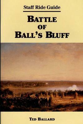 Battle of Ball's Bluff: Staff Ride Guide by Ted Ballard, United States Army