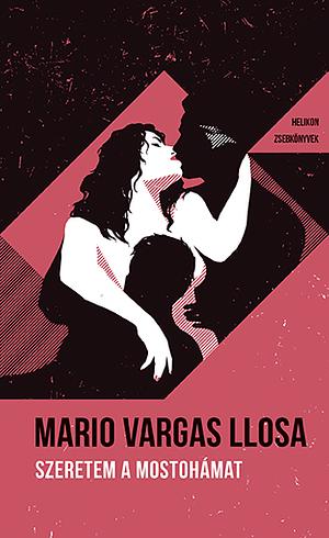 Szeretem a mostohámat by Mario Vargas Llosa