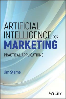Artificial Intelligence for Marketing: Practical Applications by Jim Sterne