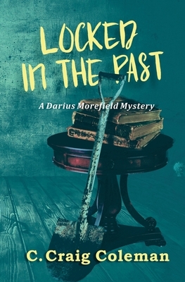Locked in the Past: Darius Morefield Mystery Series by C. Craig Coleman