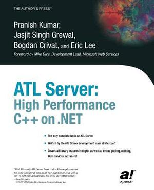 ATL Server: High Performance C++ on .Net by Jasjit Singh Grewal, Pranish Kumar, Eric Lee