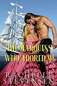The Marquess who Adored Me by Rachelle Stevensen