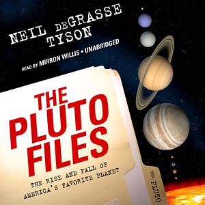 The Pluto Files: The Rise and Fall of America's Favorite Planet by Neil deGrasse Tyson