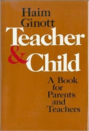 Teacher and Child by Haim G. Ginott