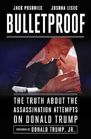 Bulletproof: The Truth about the Assassination Attempts on Donald Trump by Jack Posobiec, Joshua Lisec