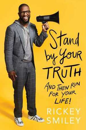 Stand by Your Truth: And Then Run for Your Life! by Rickey Smiley