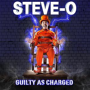 Steve-O: Guilty as Charged by Stephen "Steve-O" Glover