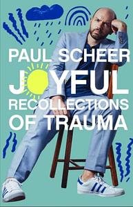 Joyful Recollections of Trauma by Paul Scheer