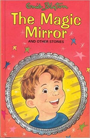 The Magic Mirror And Other Stories by Enid Blyton