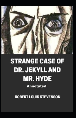 Strange Case of Dr. Jekyll and Mr. Hyde Annotated by Robert Louis Stevenson