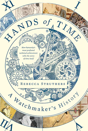 Hands of Time: A Watchmaker's History of Time by Rebecca Struthers