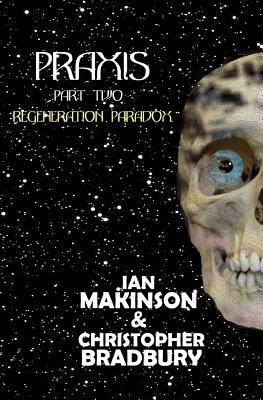 Praxis-Part Two: Regeneration Paradox by Christopher Bradbury, Ian Makinson