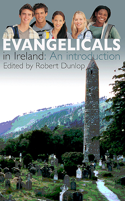 Evangelicals in Ireland by Robert Dunlop