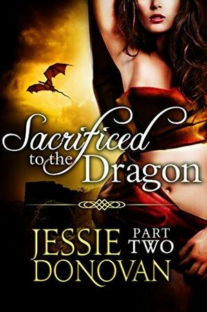 Sacrificed to the Dragon: Part 2 by Jessie Donovan