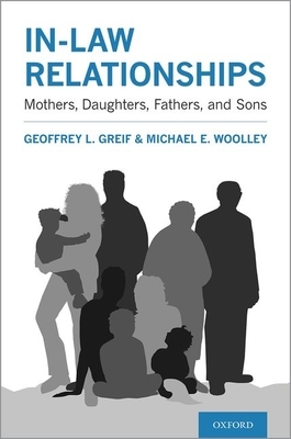 In-Law Relationships: Mothers, Daughters, Fathers, and Sons by Michael E. Woolley, Geoffrey L. Greif