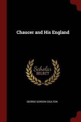 Chaucer and His England by George Gordon Coulton