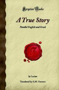 A True Story: Parallel English and Greek by Lucian of Samosata