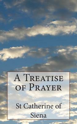 A Treatise of Prayer by St Catherine Of Siena