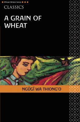 Grain of Wheat Classic Edition by Ngũgĩ wa Thiong'o
