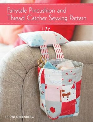 Fairytale Pincushion and Thread Catcher Sewing Pattern by Brioni Greenberg