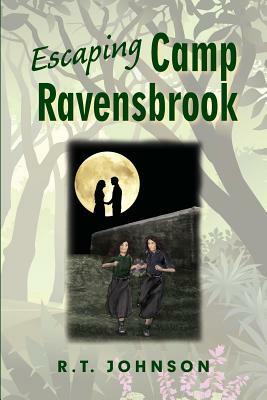 Escaping Camp Ravensbrook by Richard T. Johnson
