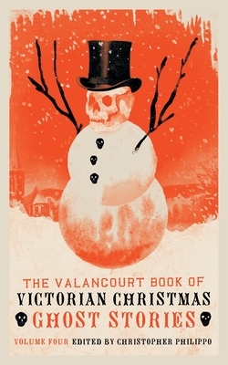 The Valancourt Book of Victorian Christmas Ghost Stories, Volume 4 by 
