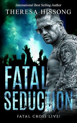 Fatal Seduction by Theresa Hissong