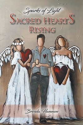 Sacred Hearts Rising: Sparks of Light by Brenda Hammon