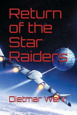 Return of the Star Raiders by Dietmar Arthur Wehr