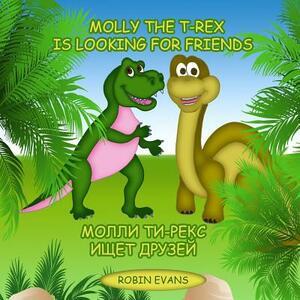 Molly the T-Rex is Looking for Friends: English - Russian Bilingual Book (Russian book for children, Dual Language) by Robin Evans