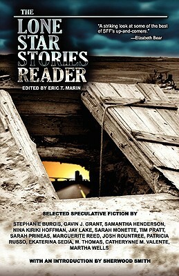 The Lone Star Stories Reader by M. Thomas, Marguerite Reed, Eric T. Marin, Martha Wells, Josh Rountree, Sarah Prineas, Tim Pratt, Sherwood Smith, Ekaterina Sedia, Nina Kiriki Hoffman, Samantha Henderson, Gavin J. Grant, Patricia Russo, Stephanie Burgis, Catherynne M. Valente, Jay Lake, Sarah Monette