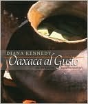 Oaxaca Al Gusto: An Infinite Gastronomy by Diana Kennedy