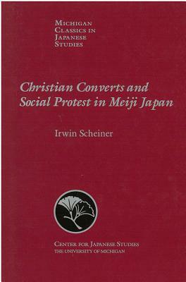 Christian Converts and Social Protests in Meiji Japan, Volume 24 by Irwin Scheiner