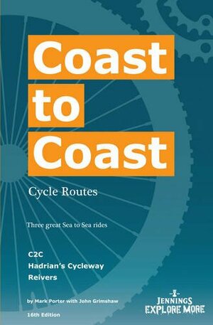 Coast to Coast Cycle Routes: Three Great Sea to Sea Rides. by Mark Porter, John Grimshaw