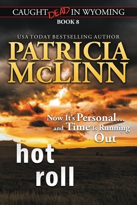 Hot Roll (Caught Dead in Wyoming, Book 8) by Patricia McLinn