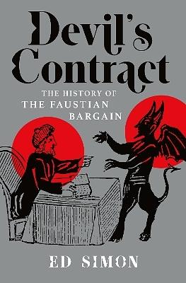 Devil's Contract: A History of the Faustian Bargain by Ed Simon