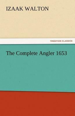 The Complete Angler 1653 by Izaak Walton